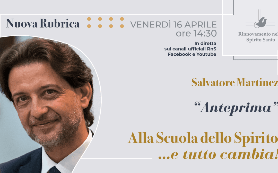 Nuova Rubrica a cura di Salvatore Martinez sui canali social del RnS: “Alla Scuola dello Spirito… e tutto cambia!”