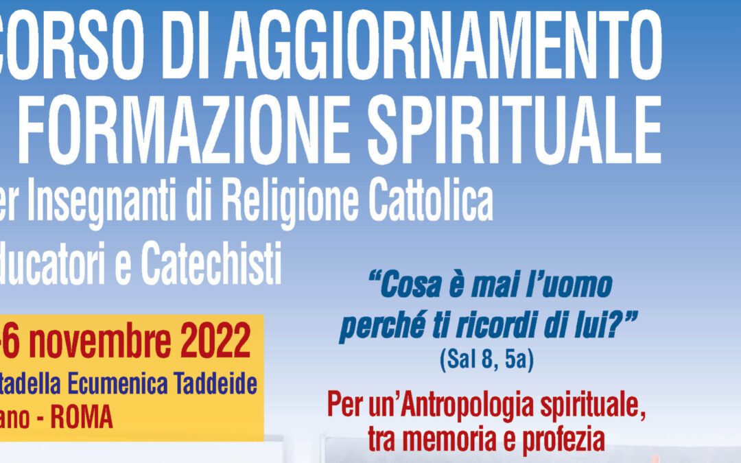 Corso di Aggiornamento e di Formazione spirituale per Insegnanti di Religione cattolica, Educatori e Catechisti promosso dal RnS. Dal 3 al 6 novembre 2022  presso la  Cittadella Ecumenica Taddeide in Riano (Roma) 