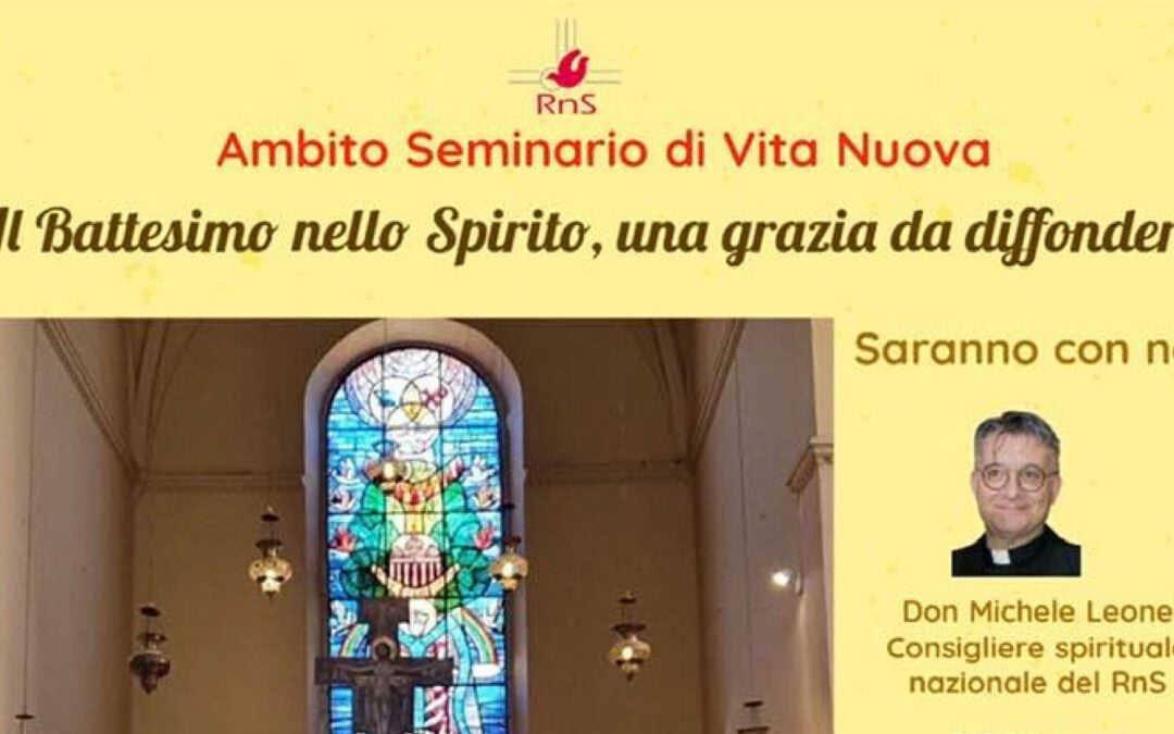 “Il Battesimo nello Spirito, una grazia da diffondere”: giornata promossa dall’Ambito Seminari di Vita Nuova del RnS domenica 25 maggio 2025 a Lucca