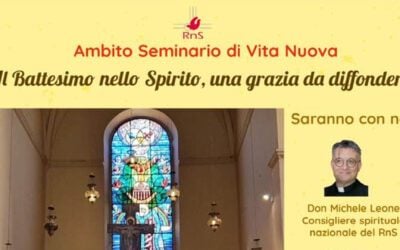 “Il Battesimo nello Spirito, una grazia da diffondere”: giornata promossa dall’Ambito Seminari di Vita Nuova del RnS domenica 25 maggio 2025 a Lucca