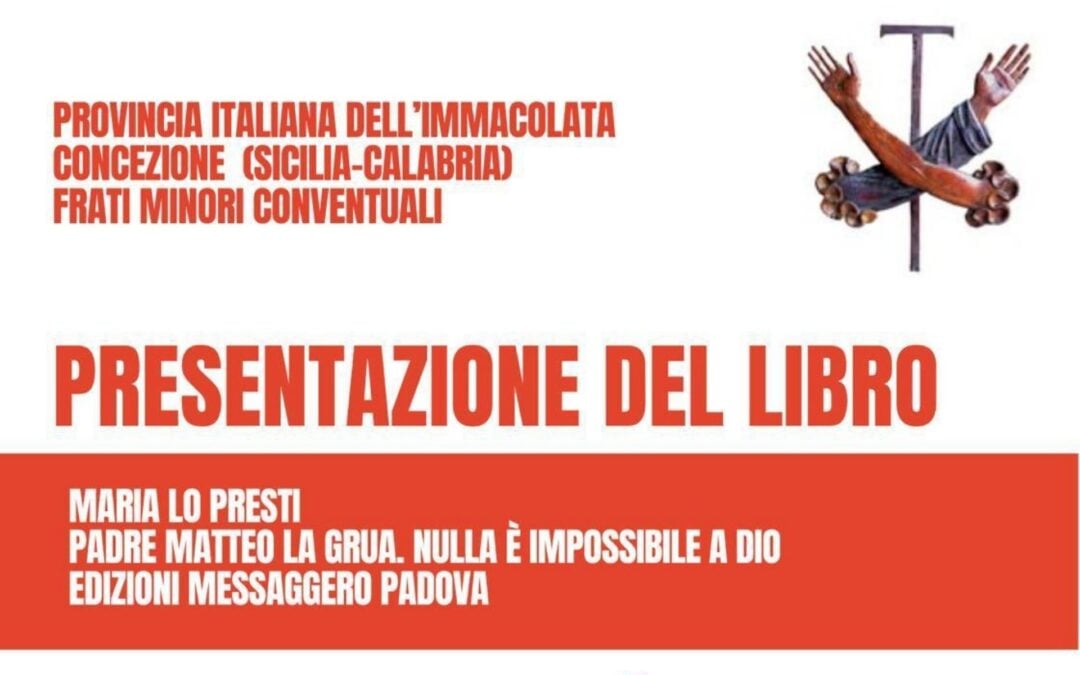 Presentazione del libro di Maria Lo Presti  “Padre Matteo La Grua. Nulla è impossibile a Dio”